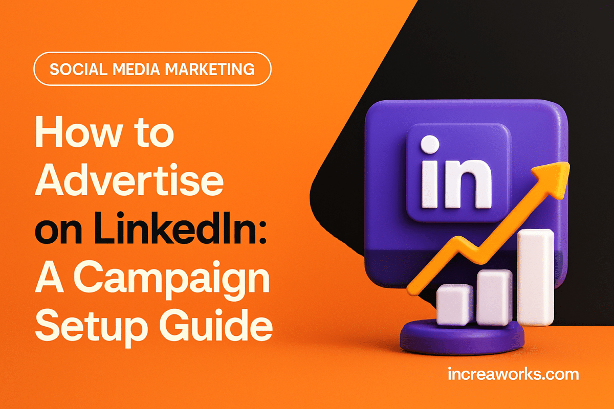 How to Advertise on LinkedIn: A Campaign Setup Guide