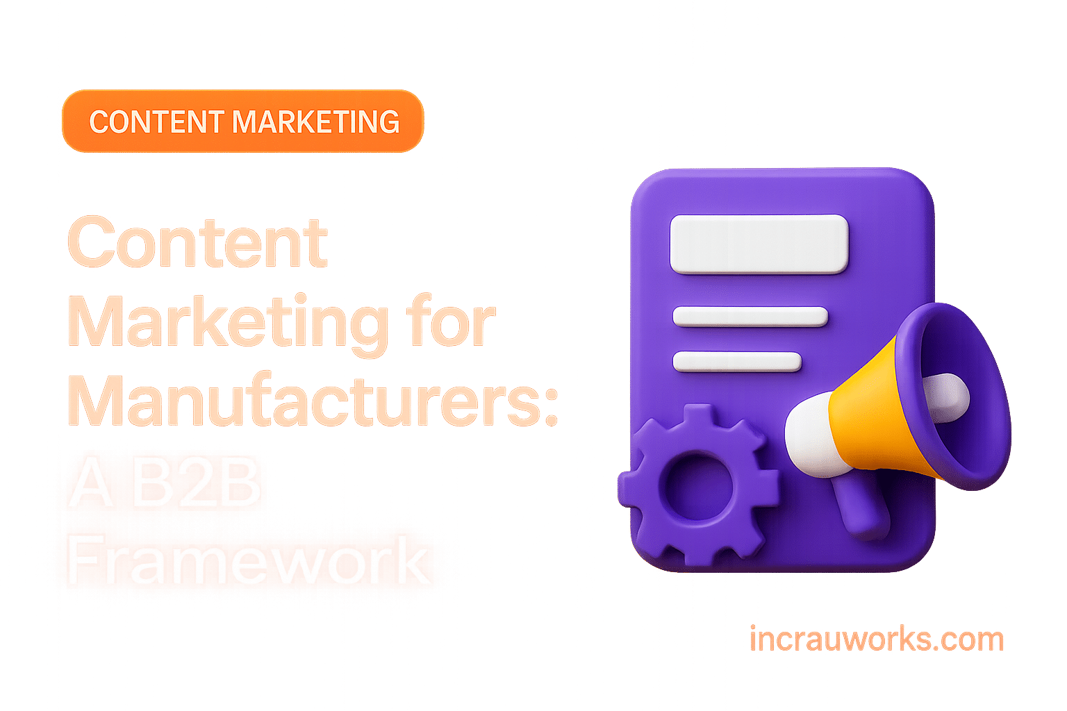 Content Marketing for Manufacturers: A B2B Framework