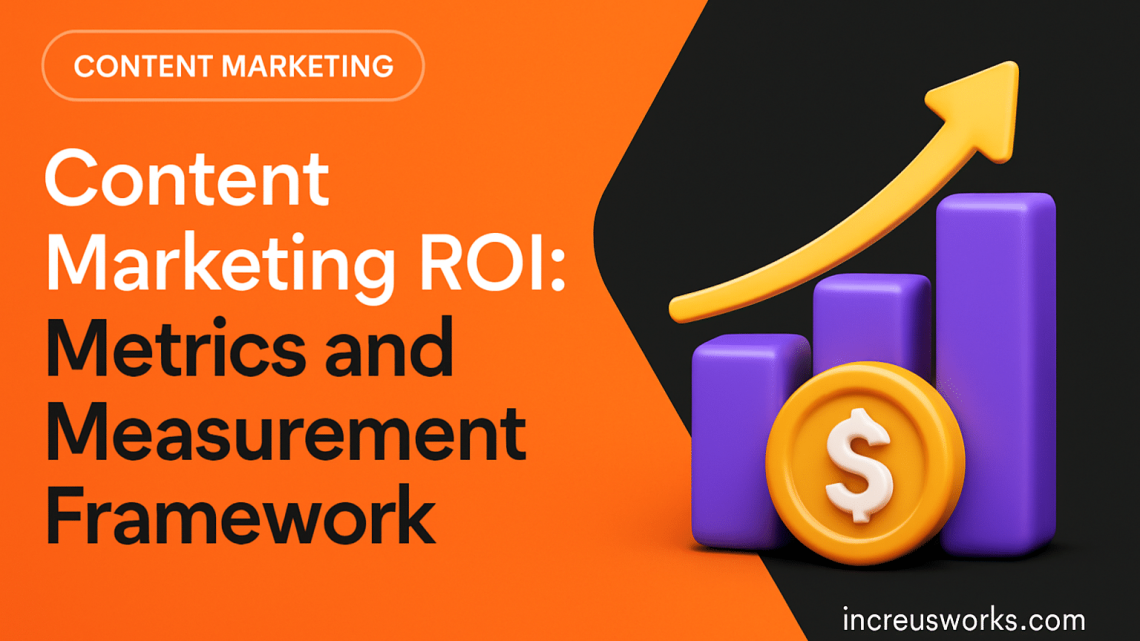Content Marketing ROI: Metrics and Measurement Framework