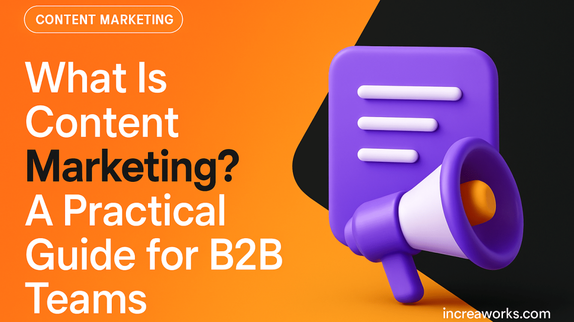 What Is Content Marketing? A Practical Guide for B2B Teams